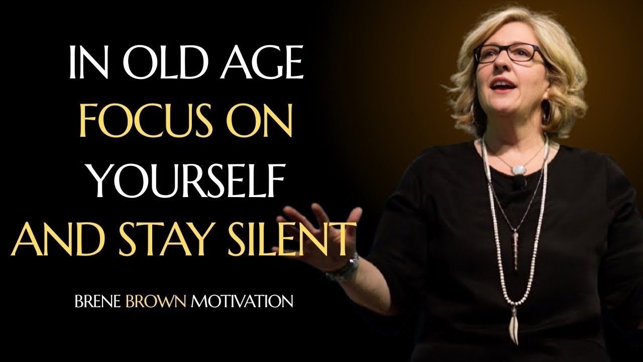 IN OLD AGE FOCUS ON YOURSELF AND STAY SILENT __ BR