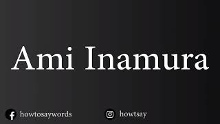 How To Pronounce Ami Inamura 稲村 亜美