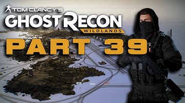 Ghost Recon Wildlands Campaign Walkthrough Gameplay Part 39. No Commentary