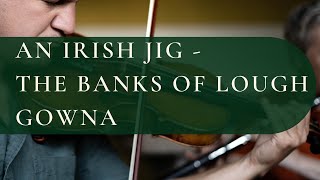 An Irish Jig On The Fiddle - The Banks Of Lough Gowna