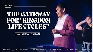 The Gateway for Kingdom Life Cycles | Pastor Mary Green