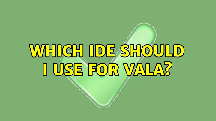 Ubuntu: Which IDE should I use for Vala? (7 Solutions!!)