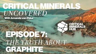 Critical Minerals Uncovered: E7 – Graphite