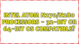 Ubuntu: Intel Atom N270/N280 processors - 32-bit or 64-bit OS Compatible