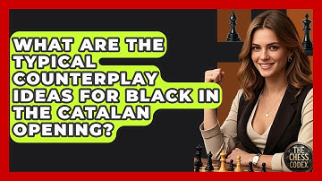 What Are The Typical Counterplay Ideas For Black In The Catalan Opening? - The Chess Codex