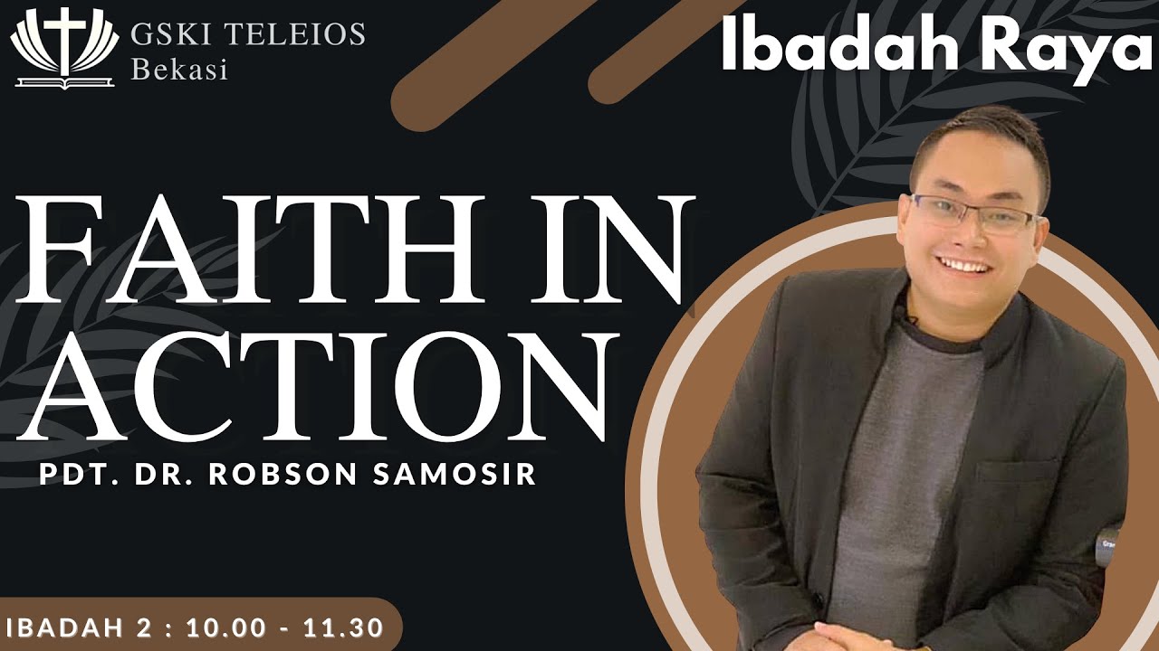 FAITH IN ACTION | PDT.DR. ROBSON SAMOSIR | IBADAH RAYA II GSKI TELEIOS