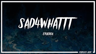 ericdoa - sad4whattt (Lyrics)