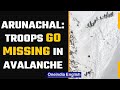 Army personnel missing in avalanche, rescue ops on | Arunachal Pradesh | Oneindia News