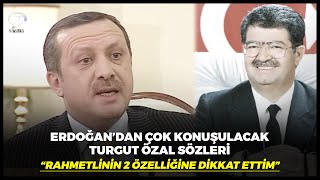 Erdoğandan Çok Konuşulacak Turgut Özal Sözleri Rahmetlinin 2 Özelliği