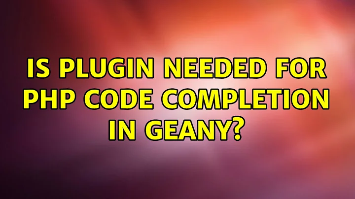 Ubuntu: Is plugin needed for php code completion in Geany?