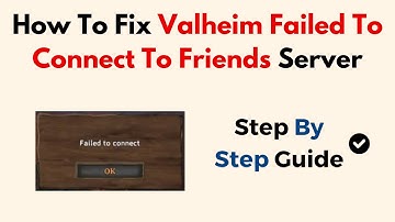 How To Fix Valheim Failed To Connect To Friends Server