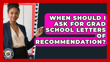 When Should I Ask For Grad School Letters Of Recommendation? - Grad School Mindset
