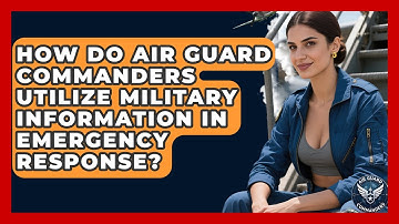 How Do Air Guard Commanders Utilize Military Information in Emergency Response?
