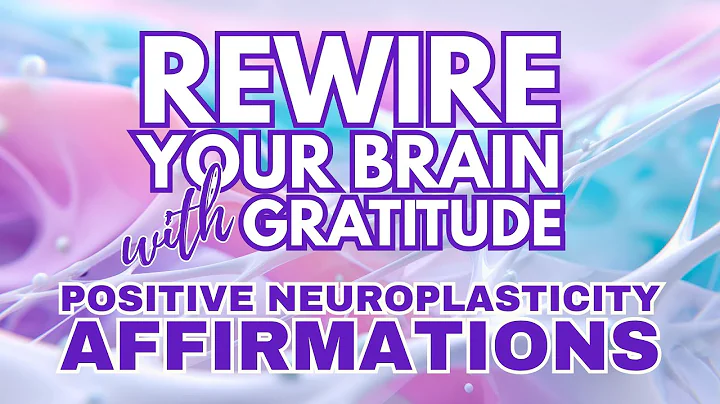 REWIRE YOUR BRAIN with GRATITUDE and  NEUROPLASTICITY ✨  Powerful Positive Gratitude Affirmations ✨