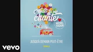 Corneille - Jusqu'à demain peut-être (Love Michel Fugain) (Audio)