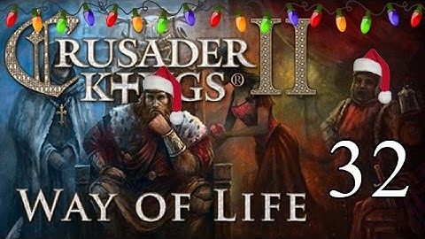 Lets Play Crusader Kings 2: Way of Life  - Part 32
