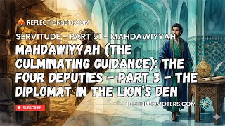 [51] Mahdawiyyah (The Culminating Guidance) - The Four Deputies - Part 3: The Diplomat