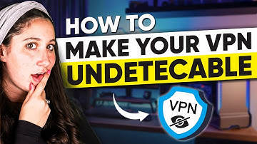 Undetectable VPN: Easy Guidance to Make Your VPN Undetected
