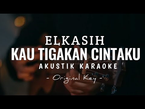 elkasih - kau tigakan cintaku ( akustik karaoke )