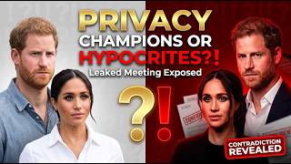 Privacy Champions or Privacy Hypocrites? Harry & Meghan's Leaked Meeting Tells All