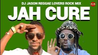 JAH CURE MIXTAPE REGGAE MIX REGGAE LOVERS ROCK DJ JASON