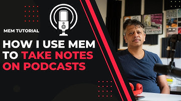 Mem Tutorial: How I Use Mem to Take Notes on Podcasts