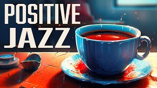 Positive JAZZ: Feel-Good Music for Morning