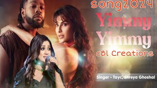 Yimmy Yimmy New Song 2024  Ft.Jacqueline Fernandez Rajat Nagpal, Shreya Ghoshal,  Tayc CBL Creations