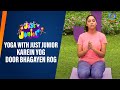 Yoga with Just Junior | Karein Yog, Door Bhagayen Rog