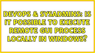 DevOps & SysAdmins: Is it possible to execute remote GUI process locally in Windows? Net Worth