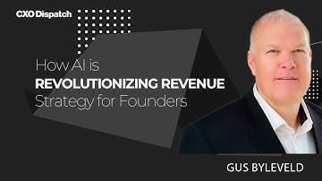CXO Dispatch | Gus Byleveld - How AI is Revolutionizing Revenue Strategy for Founders