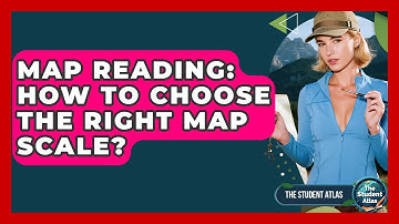 Map Reading: How To Choose The Right Map Scale? - The Student Atlas