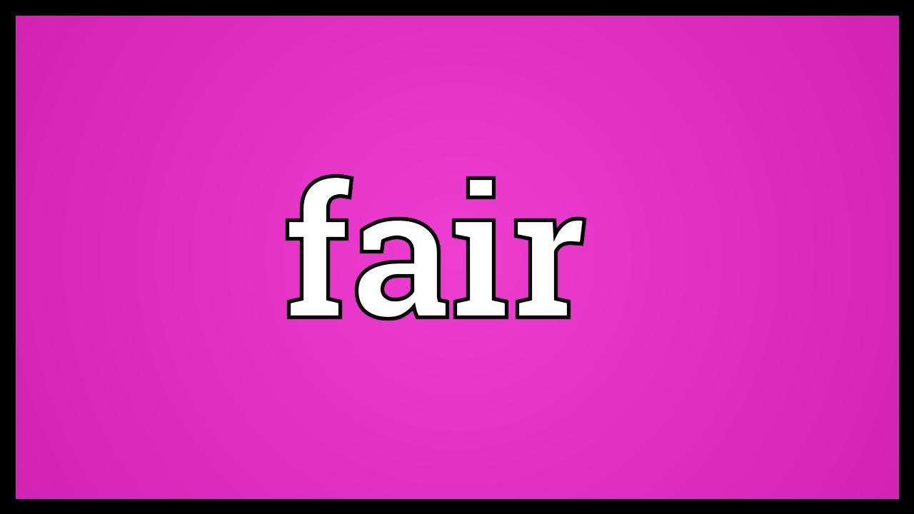 Fair means. Fair Word. Fair what?. What does Fair mean. Fairly means.
