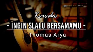 INGIN SELALU BERSAMAMU ,THOMAS ARYA / KARAOKE NADA RENDAH,,,