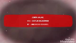 CINTA SALAH - CAITLIN HALDERMAN (Edit lirik)