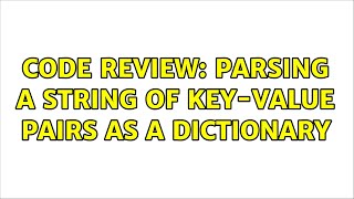 Code Review: Parsing a string of key-value pairs as a dictionary (4 Solutions!!) Profile
