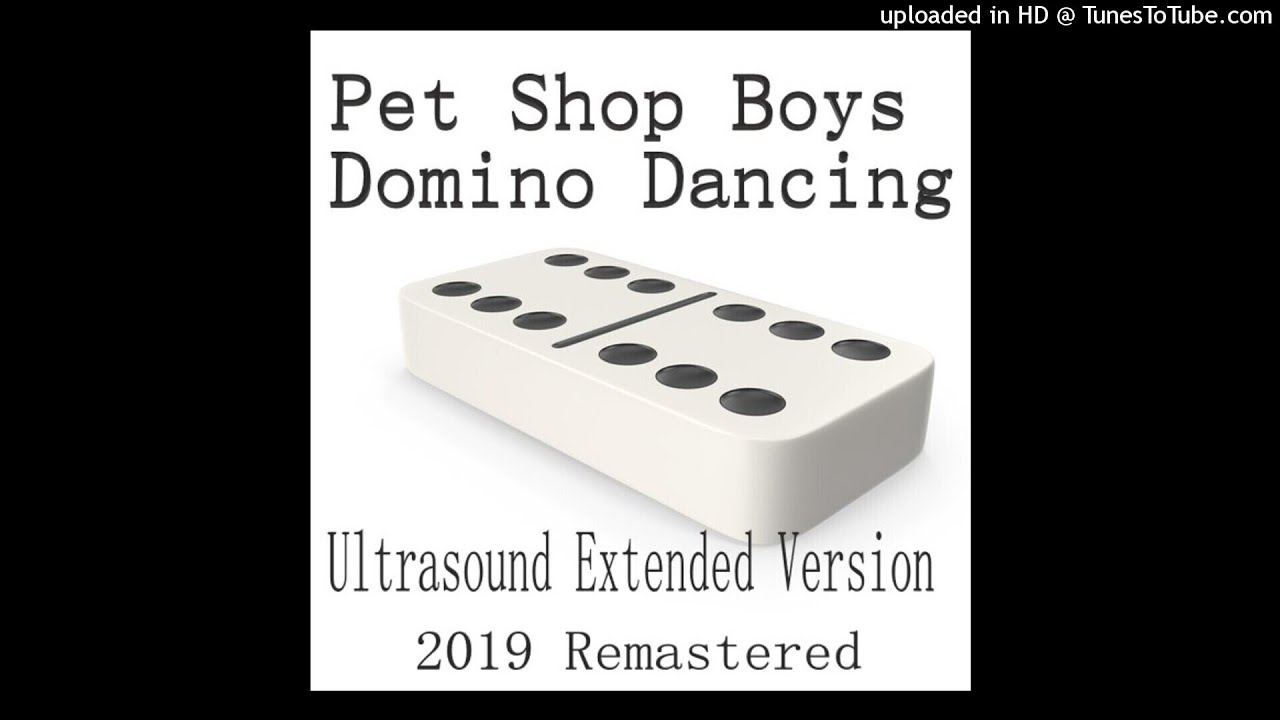 Pet Shop Boys - Domino Dancing (Ultrasound Extended Version - 2019 Remastered)