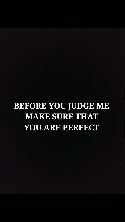 Before you judge me make sure you are perfect quotes
