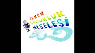 Erken Çocukluk Meselesi Podcast I 1.Sezon 2.Bölüm