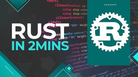 Rust in 2 mins