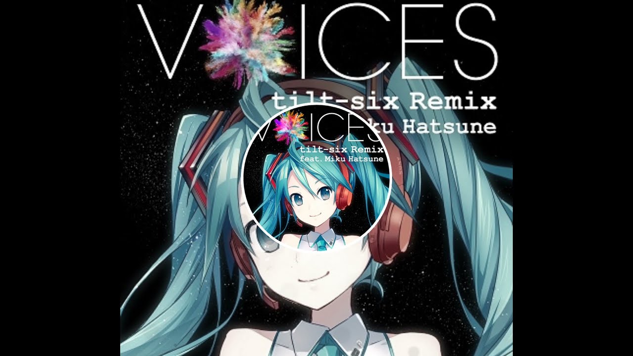 VOICES - tilt-six Remix feat. Hatsune Miku