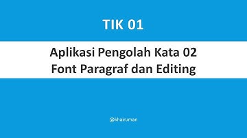 Informatika - TIK 01 - Aplikasi Pengolah Kata 02 - Font Paragraf dan Editing
