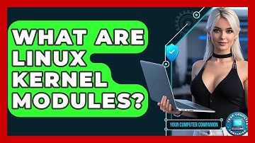 What Are Linux Kernel Modules? - Your Computer Companion