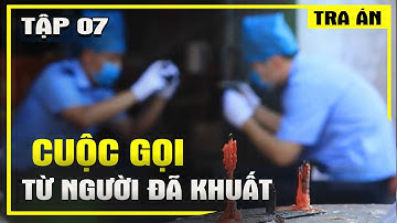 Tập 07 | Cuộc Gọi Từ Người Đã Khuất - Tra Án Special