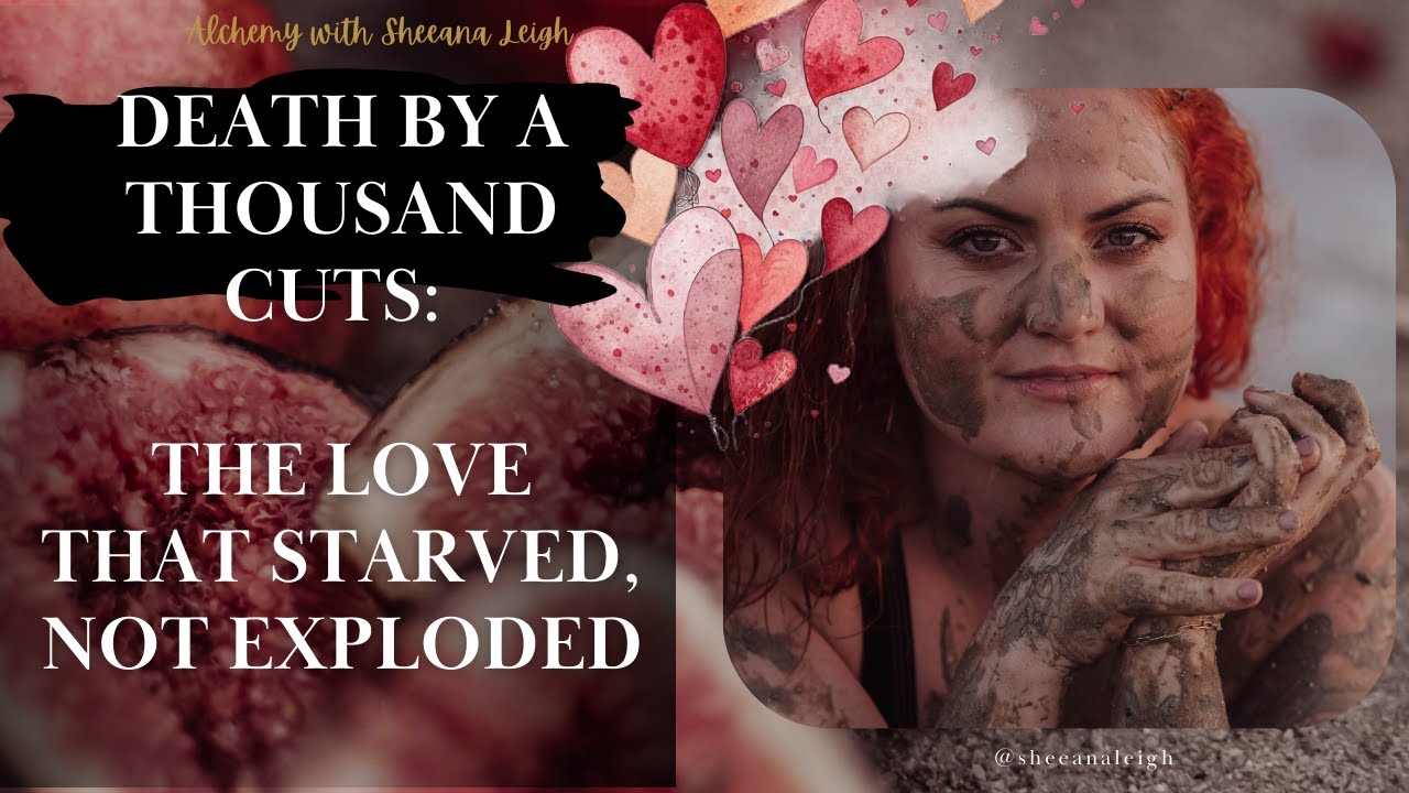 Alchemy With Sheeana Leigh - Ep 30 - Death by a Thousand Cuts: The Love That Starved, Not Exploded