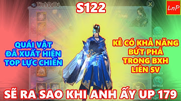 VLTK Mobile - S122 - Quái Vật Xuất Hiện Sau Khi Mở Giới Hạn 179 Đe Dọa Top Lực Chiến Liên SV