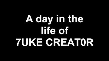 A Day In the Life of 7UKE CREAT0R