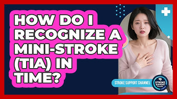 How Do I Recognize A Mini-stroke (TIA) In Time? - Stroke Support Channel