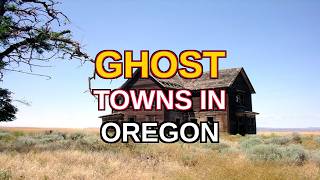 The Top 10 Ghost Towns in Oregon