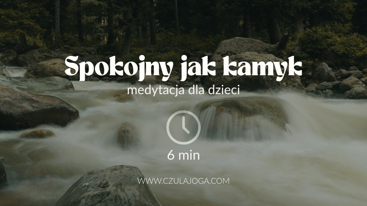 Spokojny jak kamyk | Medytacja dla dzieci o tym, jak nie dawać się złości i smutkowi | 6 min